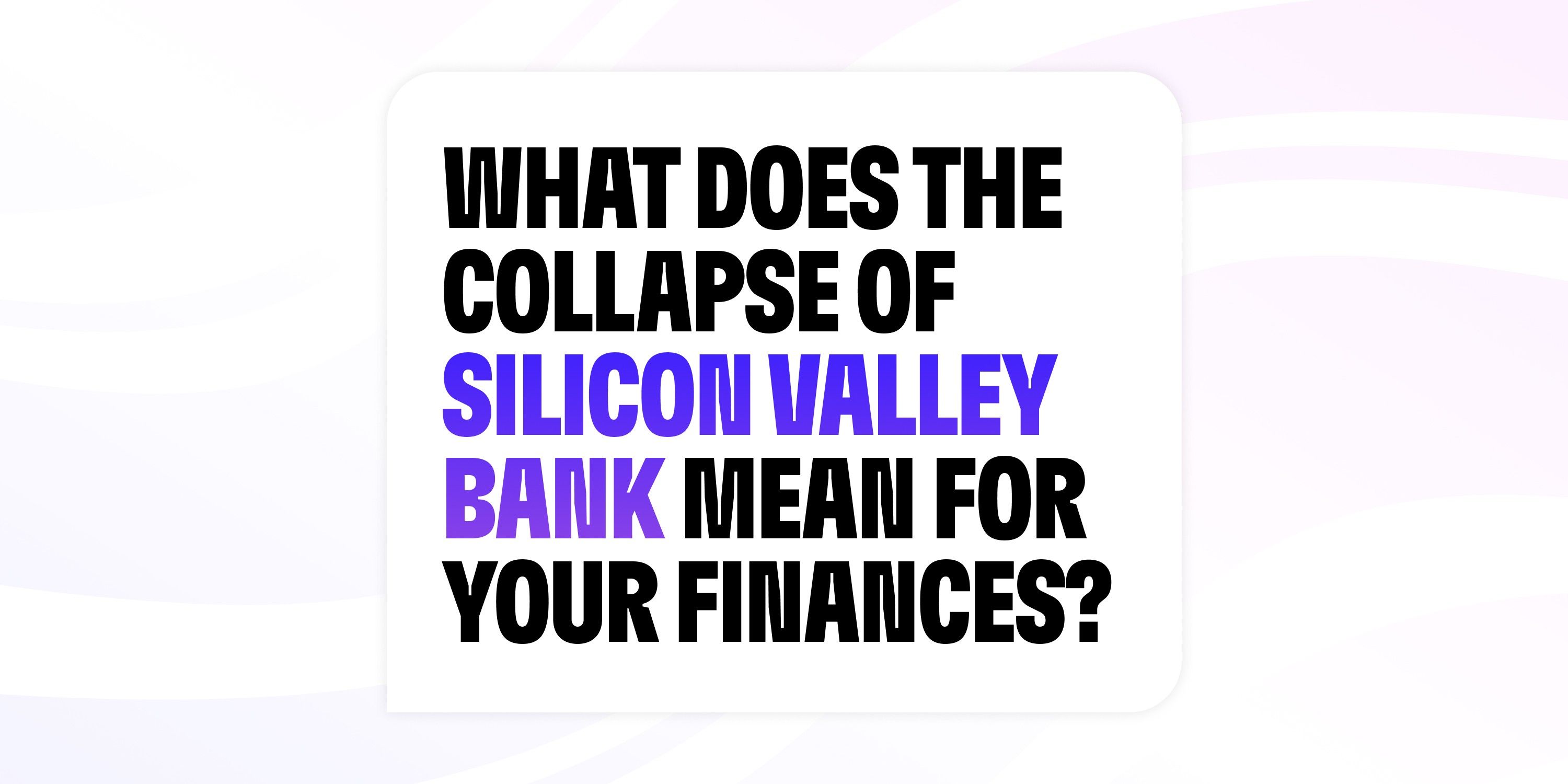 What does the collapse of Silicon Valley Bank mean for your finances